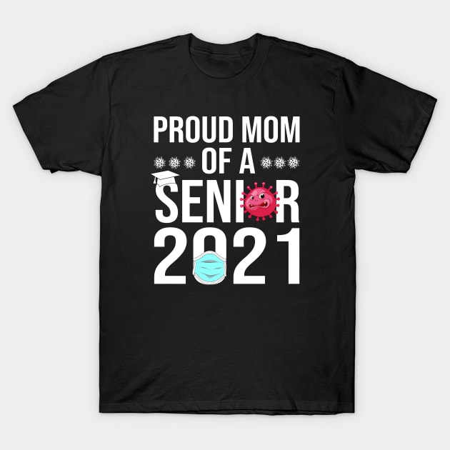 Proud Mom of a Senior 2021 T-Shirt by Teesamd